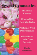 Sexual Gymnastics: Intimate Fitness How to Use Ben Wa Balls Perfume with Pheromones Girls Have Their Own Secrets