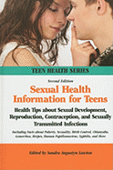 Sexual Health Information for Teens: Health Tips about Sexual Development, Reproduction, Contraception, and Sexually Transmitted Infections Including Facts about Puberty, Sexuality, Birth Control, Chlamydia, Gonorrhea, Herpes, Human Papillomavirus...