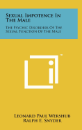 Sexual Impotence In The Male: The Psychic Disorders Of The Sexual Function Of The Male