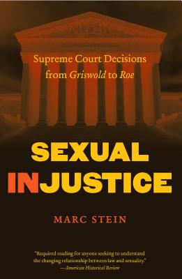 Sexual Injustice: Supreme Court Decisions from Griswold to Roe - Stein, Marc