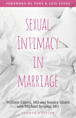 Sexual Intimacy in Marriage - Cutrer, William, and Glahn, Sandra L, and Sytsma, Michael