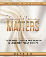 Sexual Intimacy Matters: The Ultimate Guide for Women in Long-Term Relationships