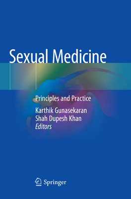 Sexual Medicine: Principles and Practice - Gunasekaran, Karthik (Editor), and Khan, Shah Dupesh (Editor)