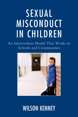 Sexual Misconduct in Children: An Intervention Model That Works in Schools and Communities - Kenney, J Wilson