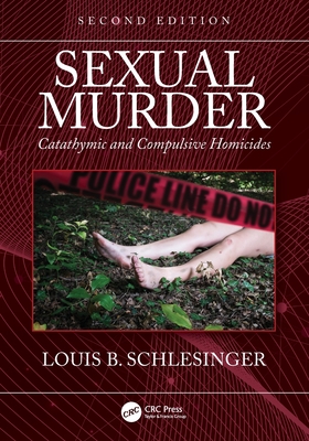 Sexual Murder: Catathymic and Compulsive Homicides - Schlesinger, Louis B