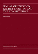 Sexual Orientation, Gender Identity, and the Constitution - Nicolas, Peter