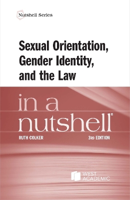 Sexual Orientation, Gender Identity, and the Law in a Nutshell - Colker, Ruth