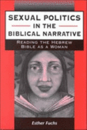 Sexual Politics in the Biblical Narrative: Reading the Hebrew Bible as a Woman