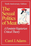 Sexual Politics of Meat: A Feminist-Vegetarian Critical Theory