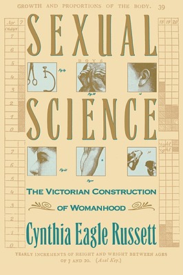 Sexual Science: The Victorian Constuction of Womanhood - Russett, Cynthia, Professor