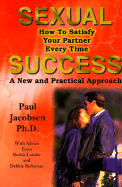 Sexual Success: How to Satisfy Your Partner Every Time: A New & Practical Approach