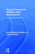 Sexual Trauma In Children And Adolescents: Dynamics & Treatment