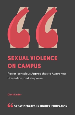 Sexual Violence on Campus: Power-Conscious Approaches to Awareness, Prevention, and Response - Linder, Chris