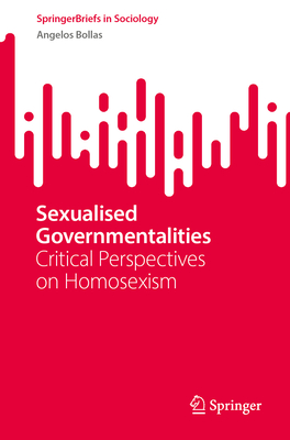 Sexualised Governmentalities: Critical Perspectives on Homosexism - Bollas, Angelos