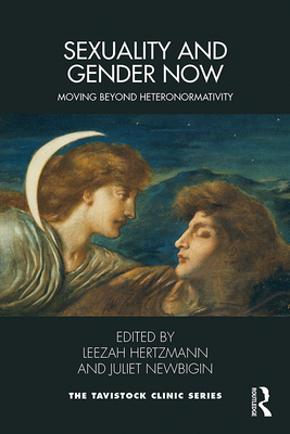 Sexuality and Gender Now: Moving Beyond Heteronormativity - Hertzmann, Leezah (Editor), and Newbigin, Juliet (Editor)