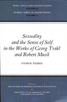 Sexuality and the Sense of Self in the Works of Georg Trakl and Robert Musil - Webber, Andrew, Professor