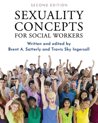 Sexuality Concepts for Social Workers - Satterly, Brent (Editor), and Ingersoll, Travis Sky (Editor)