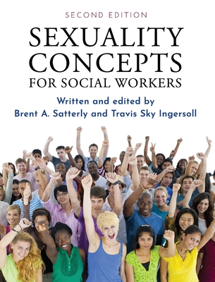 Sexuality Concepts for Social Workers - Satterly, Brent a (Editor), and Ingersoll, Travis Sky (Editor)