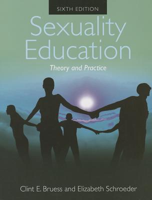 Sexuality Education Theory and Practice - Bruess, Clint E, and Schroeder, Elizabeth