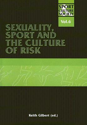 Sexuality, Sport and the Culture of Risk - Gilbert, Keith