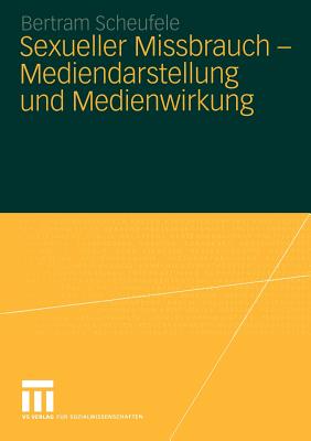 Sexueller Missbrauch -- Mediendarstellung Und Medienwirkung - Scheufele, Bertram