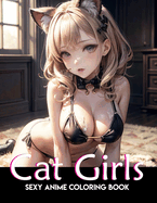 Sexy Anime Coloring Book: cat girls: anime coloring book for adults: Manga Art & Anime Enthusiasts Stress Relief Adult Coloring