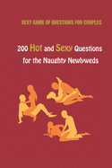 Sexy Game of Questions for Couples: 200 Hot and Sexy Questions for the Naughty Newlyweds