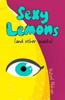 Sexy Lemons (and other snacks) - Mohan, Nabeel, and Buenaventura, Rahani (Cover design by)