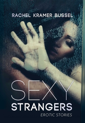 Sexy Strangers: Erotic Stories - Bussel, Rachel Kramer