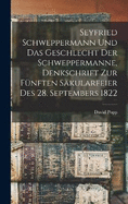 Seyfried Schweppermann und das Geschlecht der Schweppermanne, Denkschrift zur fnften Skularfeier des 28. Septembers 1822