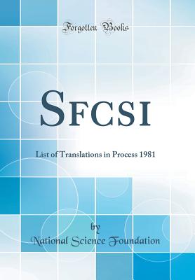 Sfcsi: List of Translations in Process 1981 (Classic Reprint) - Foundation, National Science