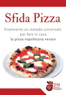 SfidaPizza: Il metodo universale per fare in casa la vera pizza napoletana verace