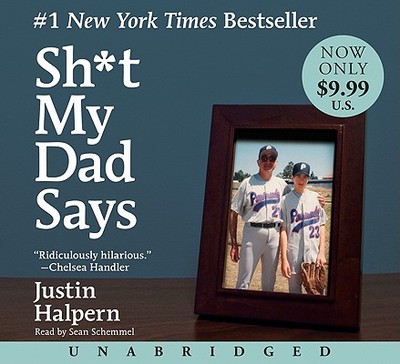 Sh*t My Dad Says - Halpern, Justin, and Schemmel, Sean (Read by)