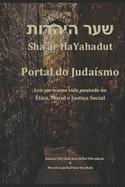 Sha'ar HaYahadut: O Portal do Judasmo: Leis para uma vida pautada na tica, Moral e Justia Social