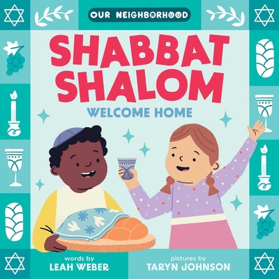 Shabbat Shalom, Welcome Home (an Our Neighborhood Series Board Book for Toddlers Celebrating Judaism) - Weber, Leah
