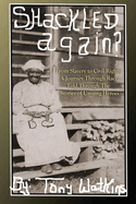 Shackled Again: From Slavery to Civil Rights: A Journey Through Race Told Through The Stories of Unsung Heroes