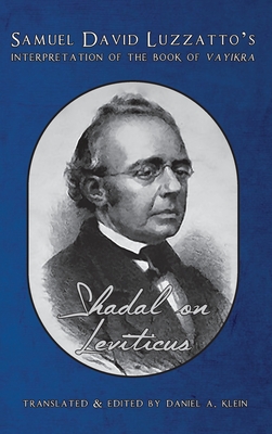 Shadal on Leviticus: Samuel David Luzzatto's Interpretation of the Book of Vayikra: Samuel David Luzzatto's Interpretation of the Book of - Luzzatto, Samuel David, and Klein, Daniel a (Editor)