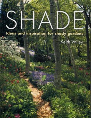 Shade: Planting Solutions for Shady Gardens - Wiley, Keith