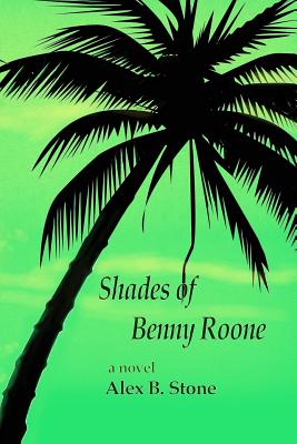 Shades of Benny Roone - Stone, Alex B