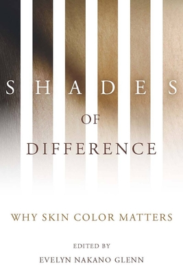 Shades of Difference: Why Skin Color Matters - Glenn, Evelyn Nakano (Editor)