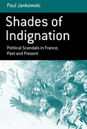 Shades of Indignation: Political Scandals in France, Past and Present