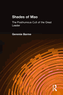Shades of Mao: The Posthumous Cult of the Great Leader: The Posthumous Cult of the Great Leader