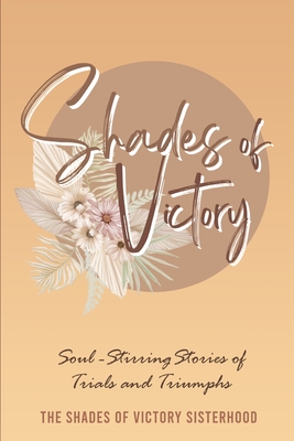 Shades of Victory: Soul-Stirring Stories of Trials and Triumphs - Mack, Danielle, and Temple, Tiffany, and Anderson, Danielle