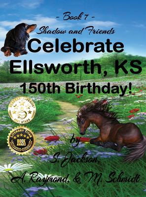 Shadow and Friends Celebrate Ellsworth, KS, 150th Birthday - Schmidt, M (Designer), and Jackson, S, and Raymond, A