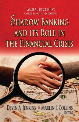 Shadow Banking & its Role in the Financial Crisis - Jenkins, Devin A (Editor), and Collins, Marlin I (Editor)