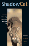 Shadow Cat: Encountering the American Mountain Lion - Ewing, Susan (Editor), and Grossman, Elizabeth (Editor)