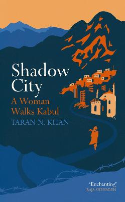 Shadow City: A Woman Walks Kabul - Khan, Taran