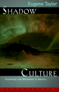Shadow Culture: Psychology and Sprirtuality in America from the Great Awakening to the New Age - Taylor, Eugene