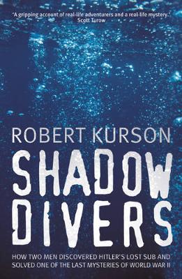 Shadow Divers How Two Men Discovered Hitler's Lost Sub and Solved One of the Last Mysteries of World War II Anz Only - Kurson, Robert