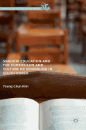 Shadow Education and the Curriculum and Culture of Schooling in South Korea